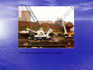 This was the largest crane in Scotland
 