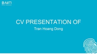 CV PRESENTATION OF
Tran Hoang Dong
 