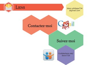 LiensSuivez-moiContactez-moi@
blanc.philippe734
@gmail.com
fr.slideshare.net/ fenrir734