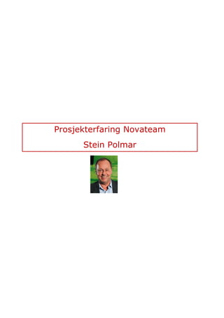 Prosjekterfaring Novateam
      Stein Polmar
 
