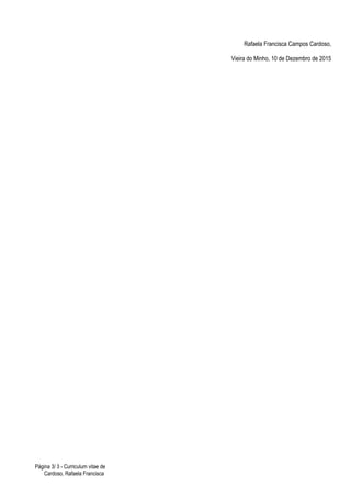 Rafaela Francisca Campos Cardoso,
Vieira do Minho, 10 de Dezembro de 2015
Página 3/ 3 - Curriculum vitae de
Cardoso, Rafaela Francisca
 