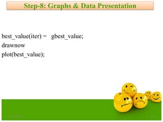 Step-8: Graphs & Data Presentation
best_value(iter) = gbest_value;
drawnow
plot(best_value);
6/21/2013 38
 