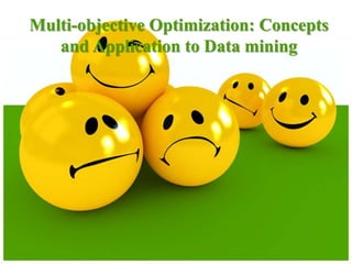 Multi-objective Optimization: Concepts
and Application to Data mining
 