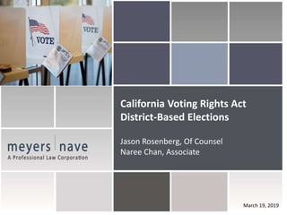 California Voting Rights Act
District-Based Elections
Jason Rosenberg, Of Counsel
Naree Chan, Associate
March 19, 2019
 