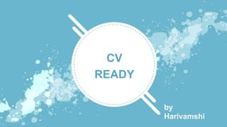 CV
READY
by
Harivamshi
 