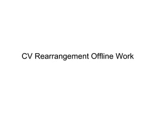 CV Rearrangement Offline Work
 