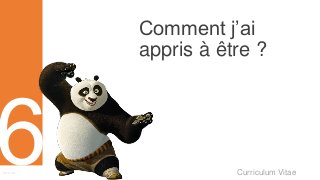 Curriculum VitaeMenu 601
Comment j’ai
appris à être ?
 