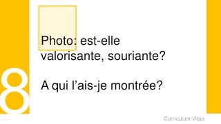 Curriculum VitaeMenu 801
Photo: est-elle
valorisante, souriante?
A qui l’ais-je montrée?
 