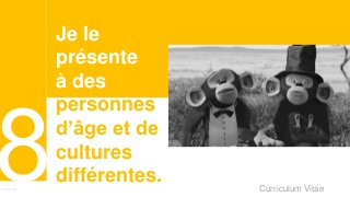 Curriculum VitaeMenu 801
Je le
présente
à des
personnes
d’âge et de
cultures
différentes.
 