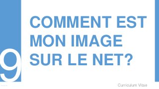 Curriculum VitaeMenu 901
COMMENT EST
MON IMAGE
SUR LE NET?
 