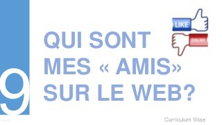 Curriculum VitaeMenu 901
QUI SONT
MES « AMIS»
SUR LE WEB?
 