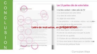 Curriculum Vitae
C
O
N
C
L
U
S
I
O
N
Lettre de motivation, en préparation.
 