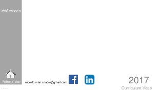 Curriculum Vitae
références
Référence
Roberto Vilar roberto.vilar.criado@gmail.com 2017
 