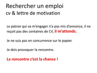 Curriculum Vitae
Les petits jobs, donnent
confiance à l’employeur.
Ils développent les
compétences douces.
 
