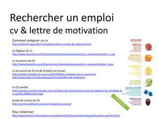 Curriculum Vitae
Corriger les faiblesses.
Les stages pratiques vont
compléter le CV.
 