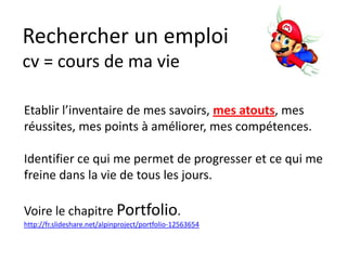 Curriculum VitaeObjectif
LOGIQUE
GRAMMAIRE
ORTHOGRAPHE
CREATIVITE
INFORMATIQUE
…
DESIGN
PSYCHOLOGIE
ECRITURE
ORGANISATION
REFLEXION
…
 