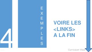 Curriculum VitaeMenu 401
E
X
E
M
P
L
E
S
VOIRE LES
<LINKS>
A LA FIN
 