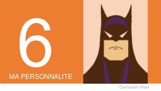 Curriculum VitaeMenu 6
MA PERSONNALITE
 