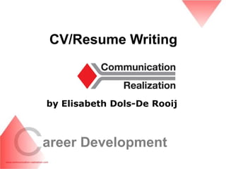 CV/Resume Writing



by Elisabeth Dols-De Rooij



areer Development
 