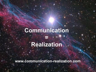 Communication
           =
      Realization

www.communication-realization.com
 
