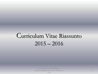 Curriculum Vitae Riassunto
2015 – 2016
Riasunto Cv Juan Carlos Méndez :
jcarlmendez@gmail.com Cell: + 39 346 387
73 42
1
 