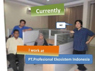 Hi!




PT.Profesional Ekosistem Indonesia
 