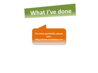 For more portofolio, please
          visit :
http://www.rizalakbar.com
 