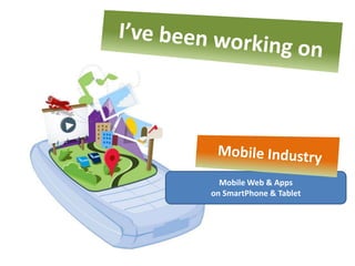 Mobile Web & Apps
on SmartPhone & Tablet
 