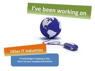 IT technology is leaping so fast,
Don’t let your company left behind
 