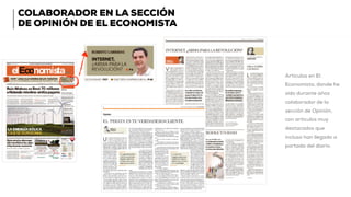 COLABORADOR EN LA SECCIÓN
DE OPINIÓN DE EL ECONOMISTA
Artículos en El
Economista, donde he
sido durante años
colaborador de la
sección de Opinión,
con artículos muy
destacados que
incluso han llegado a
portada del diario.
 