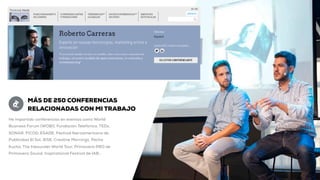 He impartido conferencias en eventos como World
Business Forum (WOBI), Fundación Telefónica, TEDx,
SONAR, FICOD, ESADE, Festival Iberoamericano de
Publicidad El Sol, IESE, Creative Mornings, Pecha
Kucha, The Inbounder World Tour, Primavera PRO de
Primavera Sound, Inspirational Festival de IAB…
MÁS DE 250 CONFERENCIAS
RELACIONADAS CON MI TRABAJO
 