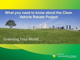 What you need to know about the Clean
       Vehicle Rebate Project
 