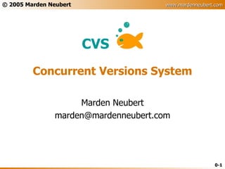 Concurrent Versions System Marden Neubert [email_address] 