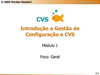 Introdução a Gestão de Configuração e CVS Módulo 1 Foco: Geral 