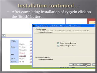    After completing installation of cygwin click on
    the ‘finish’ button.
 