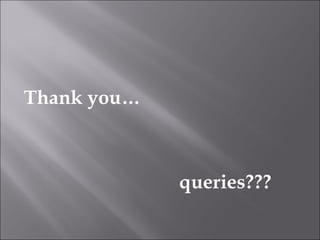 Thank you…



             queries???
 