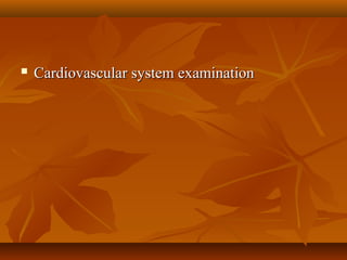  Cardiovascular system examinationCardiovascular system examination
 