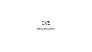 CVS
DR.RUPALI MUNDE
 