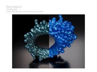Real Objects
Phil Renato,
FDM, ABS 3D print with automotive paint
 