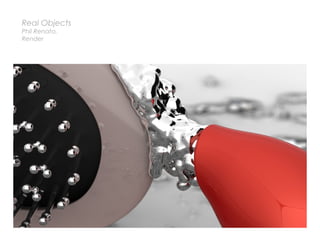 Real Objects
Phil Renato,
Render
 
