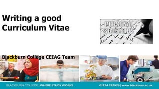 Writing a good
Curriculum Vitae
Blackburn College CEIAG Team
 