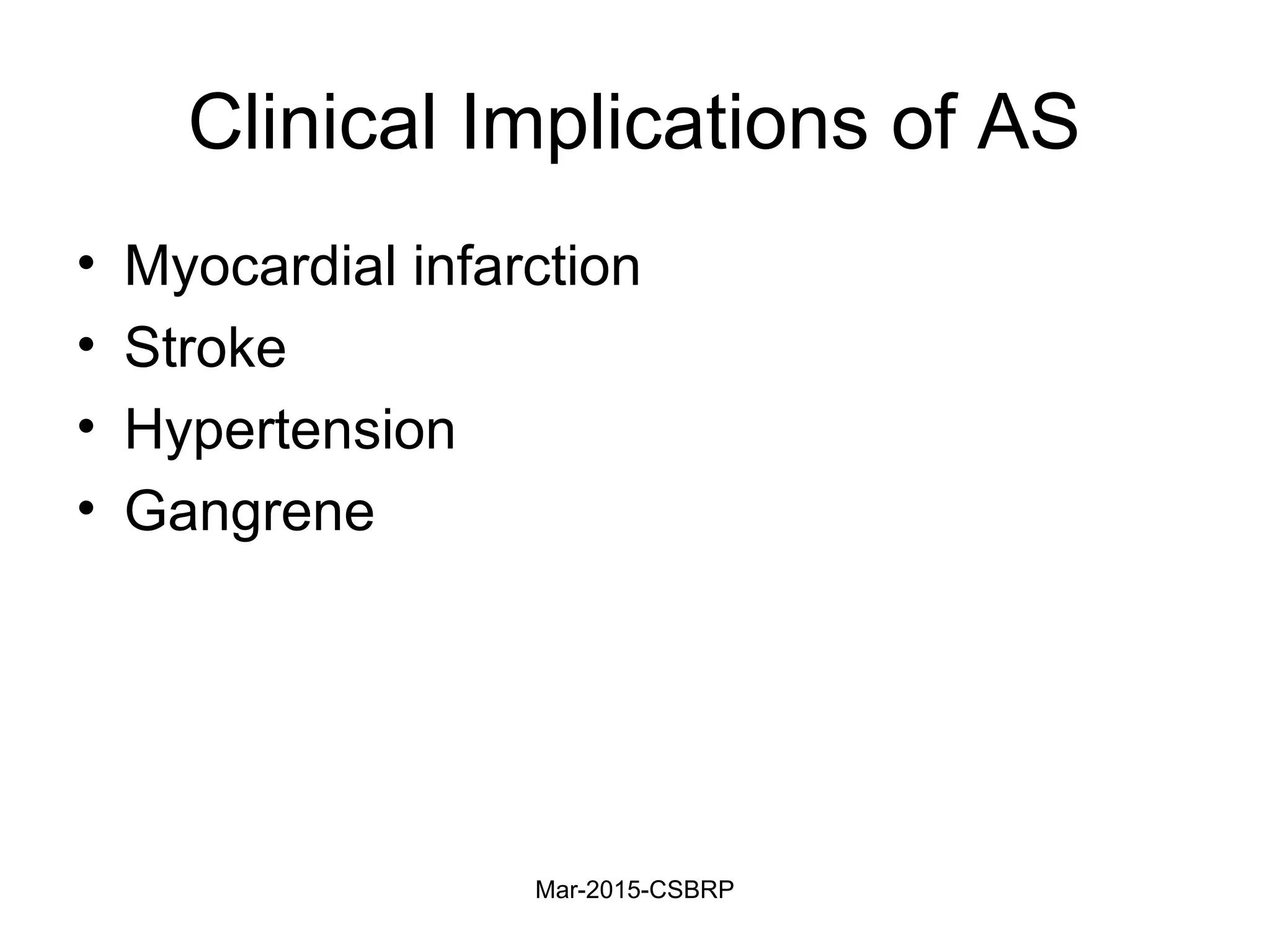 Clinical Implications of AS
• Myocardial infarction
• Stroke
• Hypertension
• Gangrene
Mar-2015-CSBRP
 