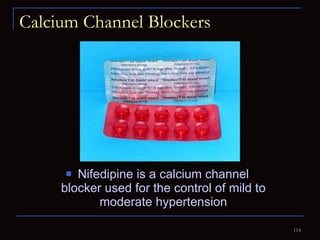Calcium Channel Blockers Nifedipine is a calcium channel blocker used for the control of mild to moderate hypertension 