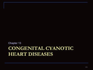 CONGENITAL CYANOTIC HEART DISEASES Chapter 13  