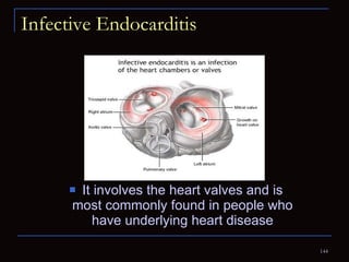Infective Endocarditis It involves the heart valves and is most commonly found in people who have underlying heart disease 