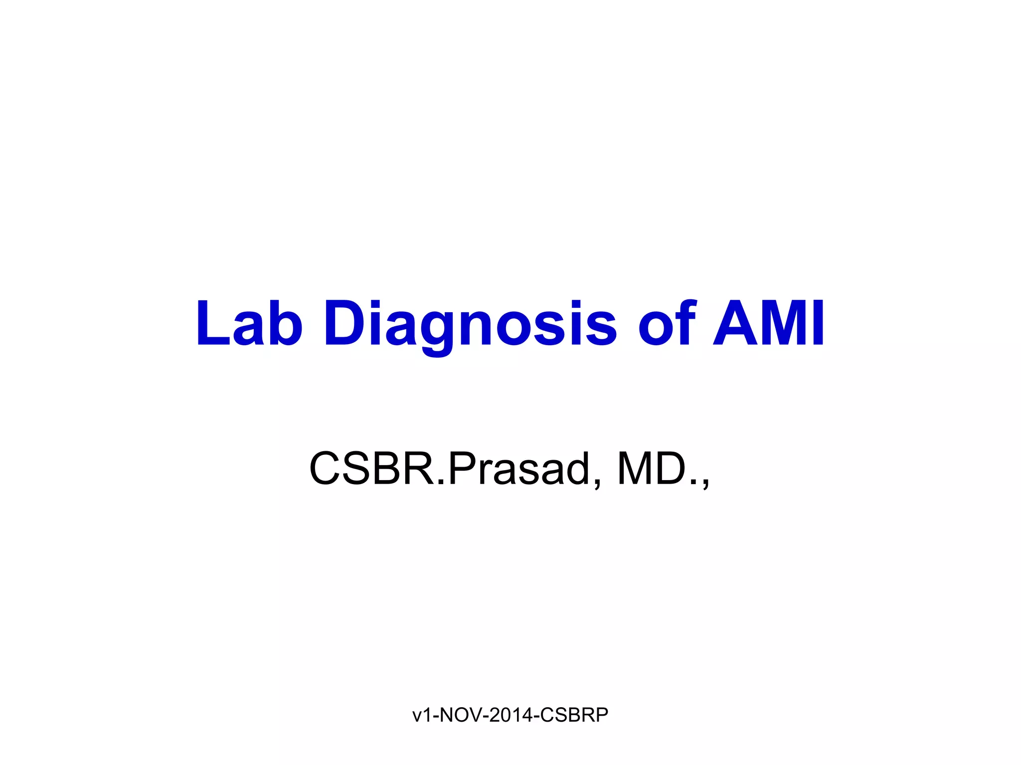 v1-NOV-2014-CSBRP
Lab Diagnosis of AMI
CSBR.Prasad, MD.,
 
