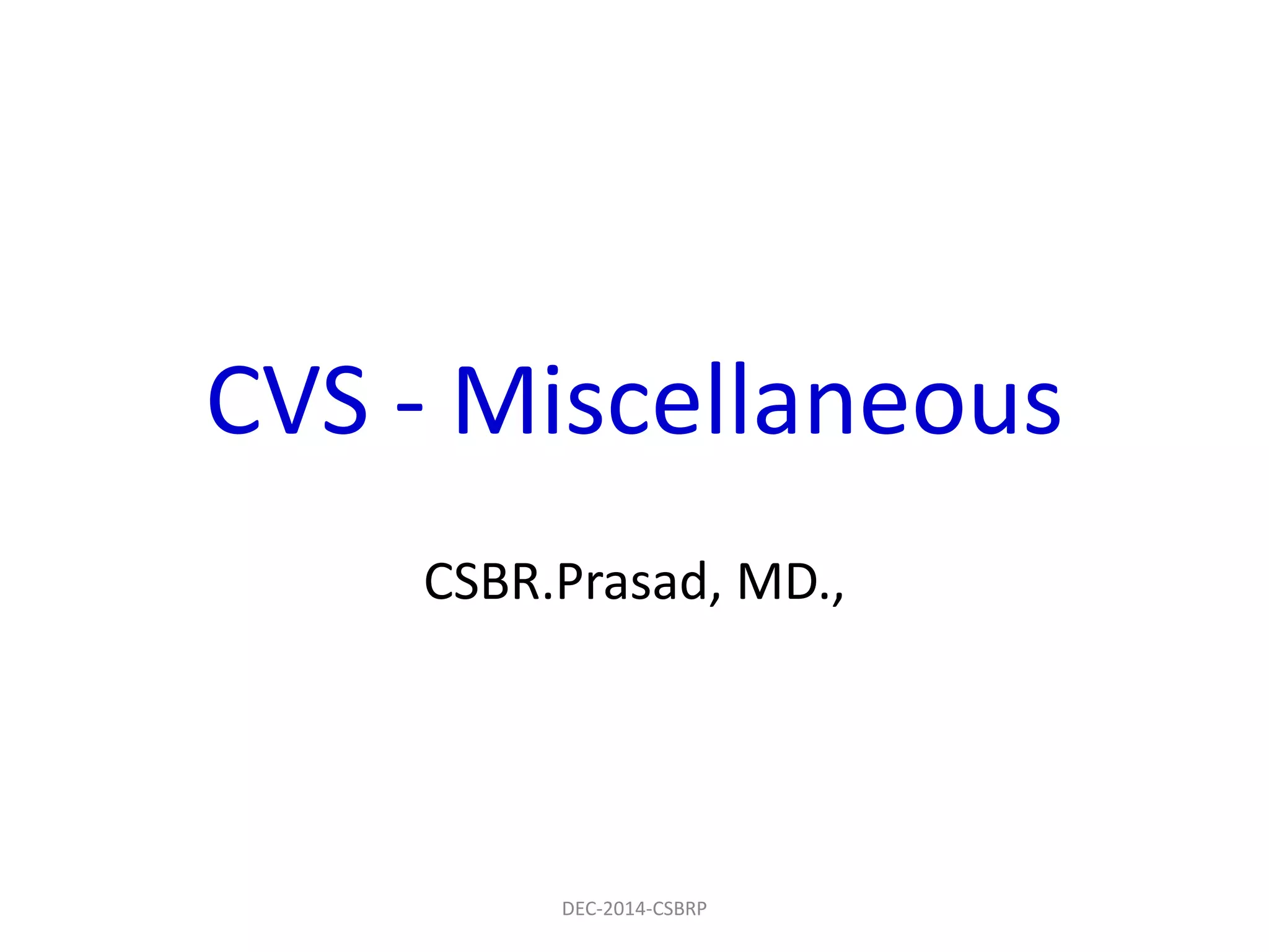CVS - Miscellaneous
CSBR.Prasad, MD.,
DEC-2014-CSBRP
 