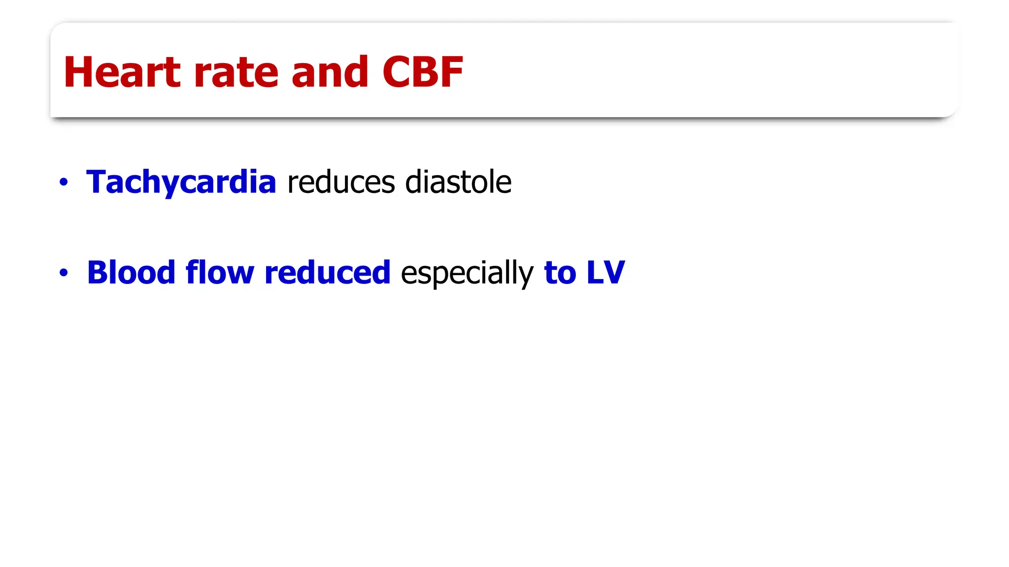 Heart rate and CBF
• Tachycardia reduces diastole
• Blood flow reduced especially to LV
 