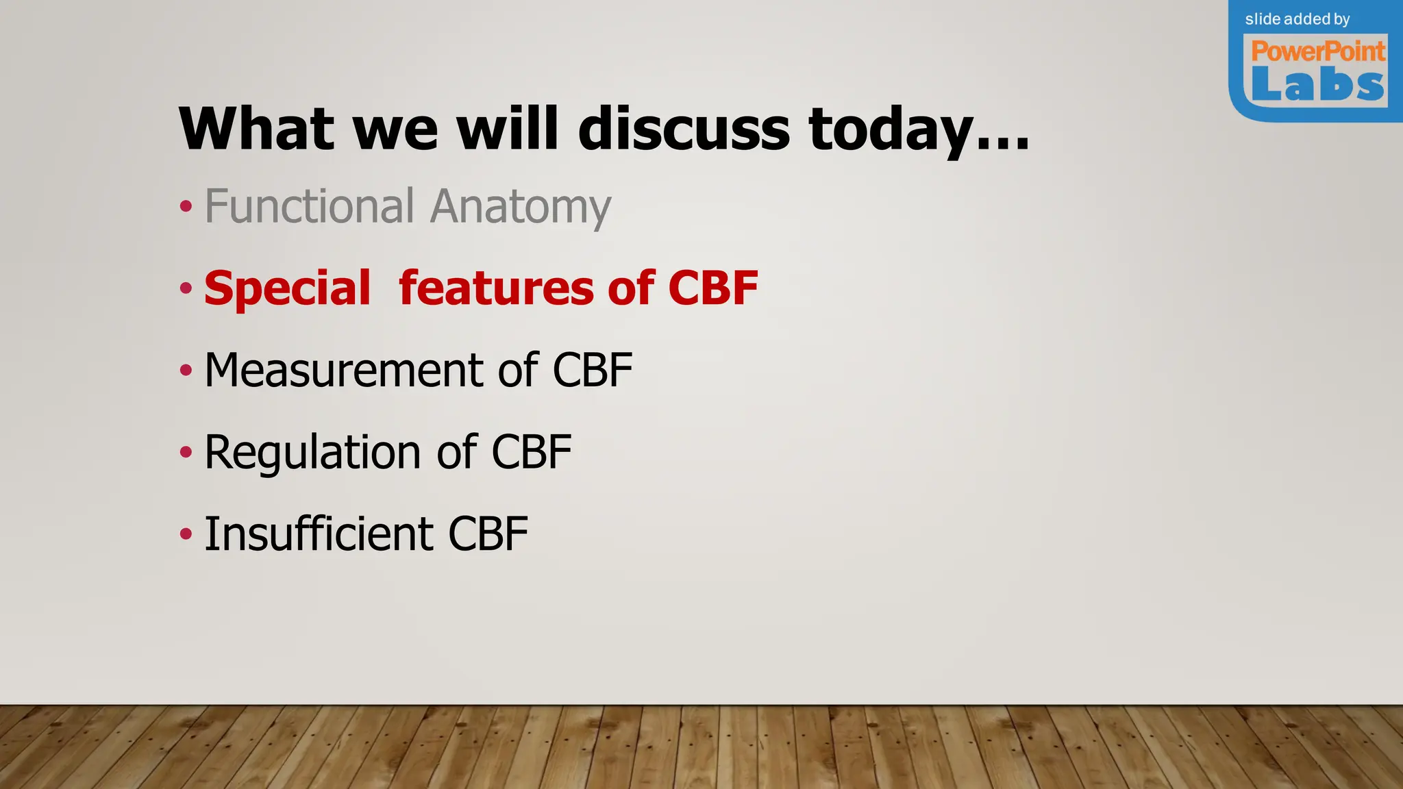 What we will discuss today…
• Functional Anatomy
• Special features of CBF
• Measurement of CBF
• Regulation of CBF
• Insufficient CBF
 