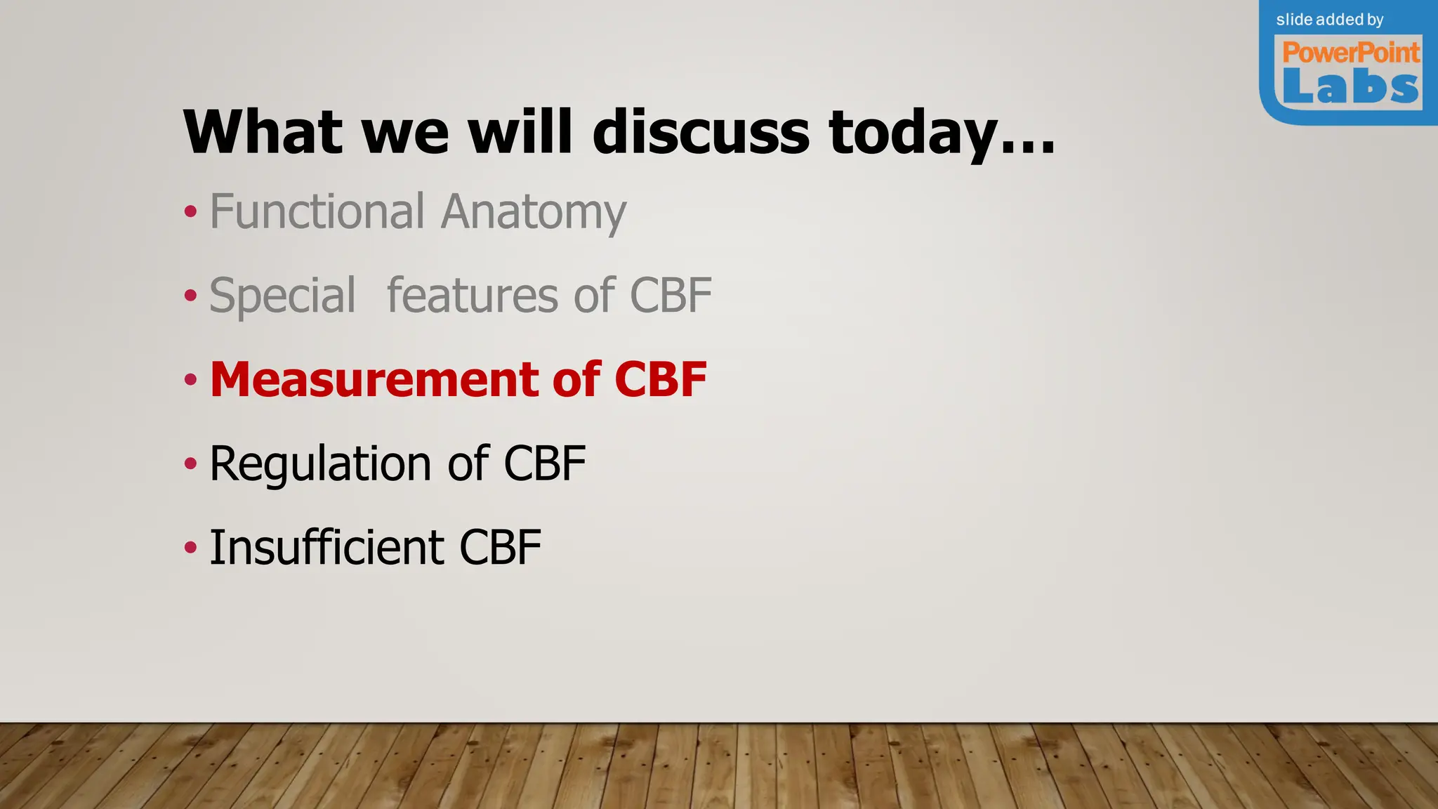 What we will discuss today…
• Functional Anatomy
• Special features of CBF
• Measurement of CBF
• Regulation of CBF
• Insufficient CBF
 